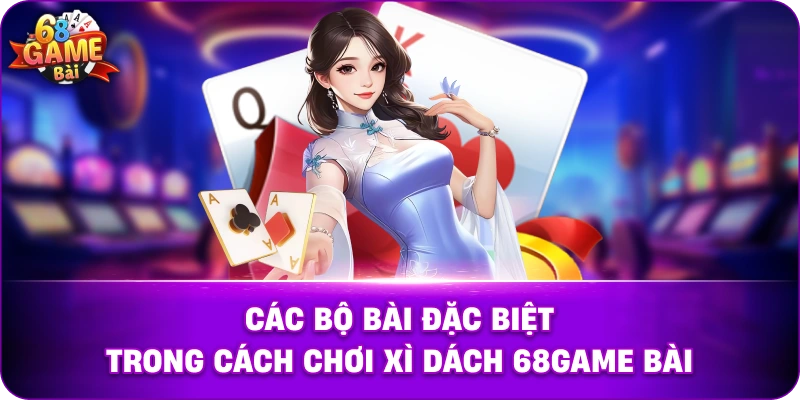 Các bộ bài đặc biệt trong cách chơi xì dách 68game bài