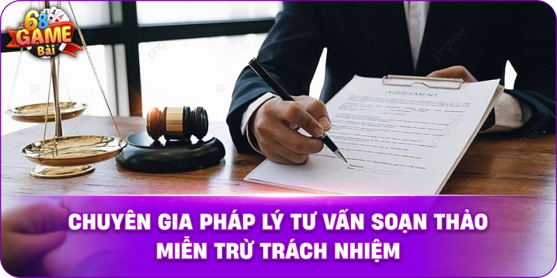 Chuyên gia pháp lý tư vấn soạn thảo loại trừ trách nhiệm.